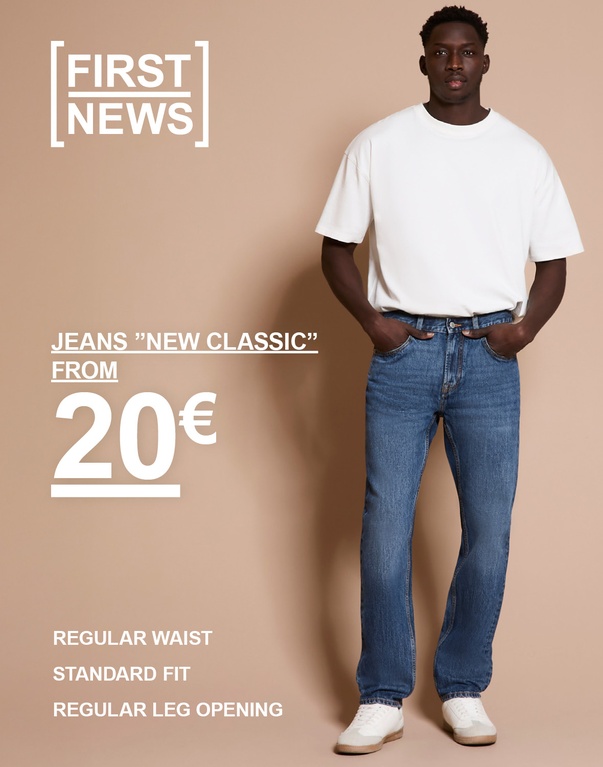 Ein Mann in weißem T-Shirt und blauen Jeans. Text im Bild: „FIRST NEWS. JEANS ‚NEW CLASSIC‘ FROM 20€. REGULAR WAIST. STANDARD FIT. REGULAR LEG OPENING“.
