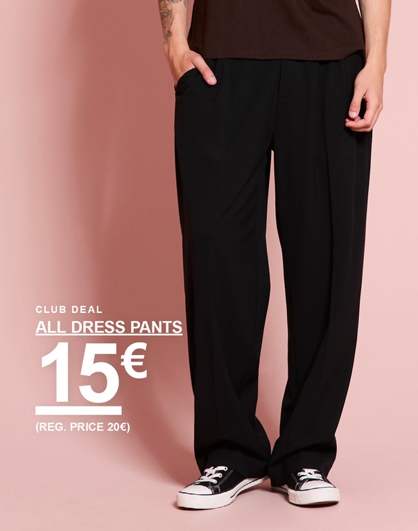 Mann in schwarzer Anzughose. Kampagnentext: "CLUB DEAL ALL DRESS PANTS 15€ (REG. PRICE 20€)"