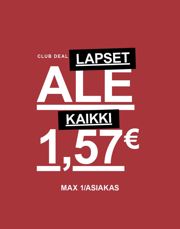 Punainen tausta, valkoinen ja musta teksti. Otsikot: "CLUB DEAL","LAPSET ALE - KAIKKI 1,57€","MAX 1/ ASIAKAS"