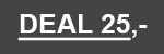 <b>CLUB DEAL 25,-</b> Maks 2/kunde