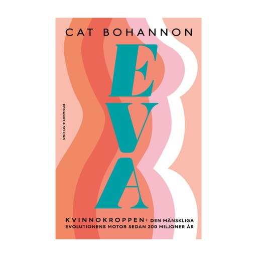 Eva : Kvinnokroppen: den mänskliga evolutionens motor sedan 200 miljoner år