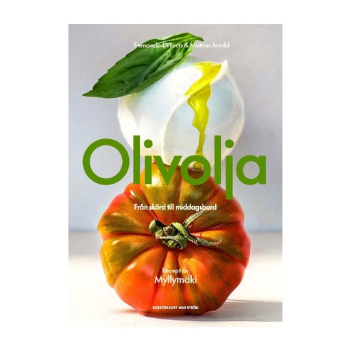 Olivolja : Från skörd till middagsbord Olivolja : Från skörd till middagsbord