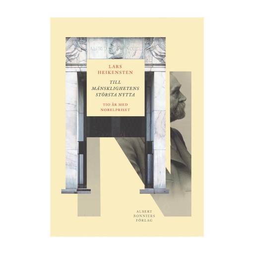 Till mänsklighetens största nytta : Tio år med Nobelpriset Till mänsklighetens största nytta : Tio år med Nobelpriset