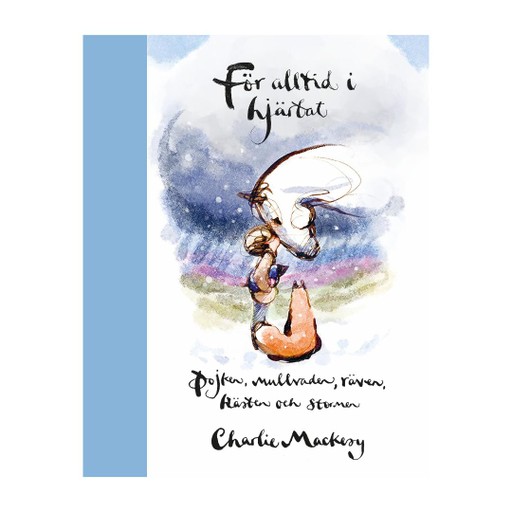 För alltid i hjärtat : Pojken, mullvaden, räven, hästen och stormen