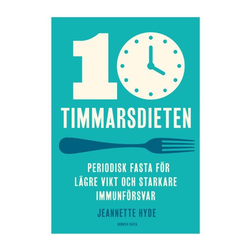 10-timmarsdieten : periodisk fasta för lägre vikt och starkare immunförsvar 10-timmarsdieten : periodisk fasta för lägre vikt och starkare immunförsvar