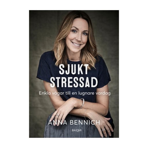 Sjukt stressad : Enkla vägar till en lugnare vardag