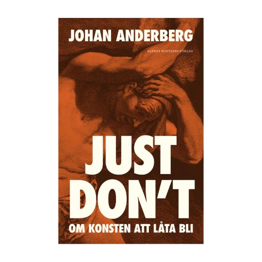 Just don't : Om konsten att låta bli Just don't : Om konsten att låta bli