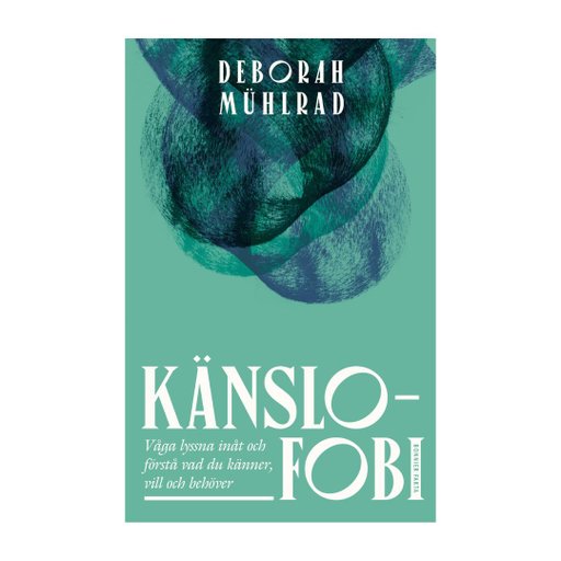 Känslofobi : Våga lyssna inåt och förstå vad du känner, vill och behöver Känslofobi : Våga lyssna inåt och förstå vad du känner, vill och behöver