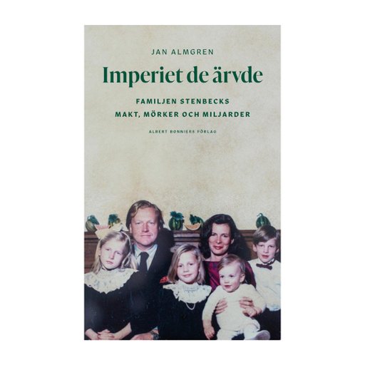 Imperiet de ärvde : familjen Stenbecks makt, mörker och miljarder