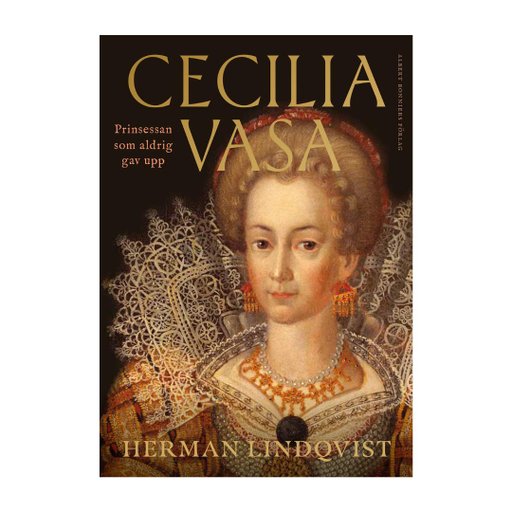 Cecilia Vasa : Prinsessan som aldrig gav upp