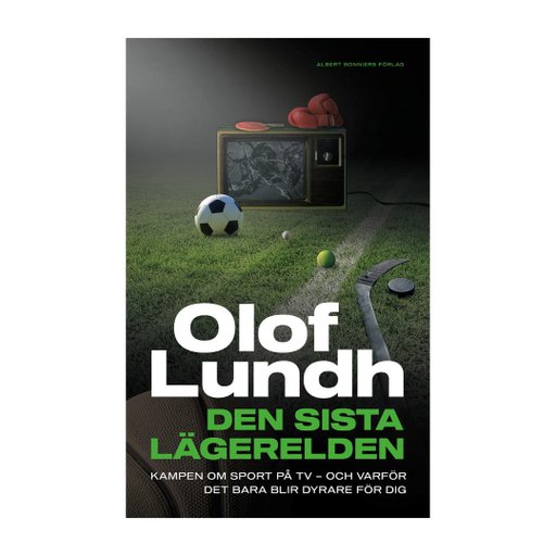 Den sista lägerelden : Kampen om sport på tv - och varför det bara blir dyrare för dig
