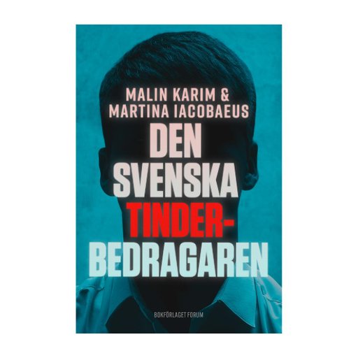 Den svenska tinderbedragaren : En sann berättelse om kärlek, manipulation och ett av Sveriges störst