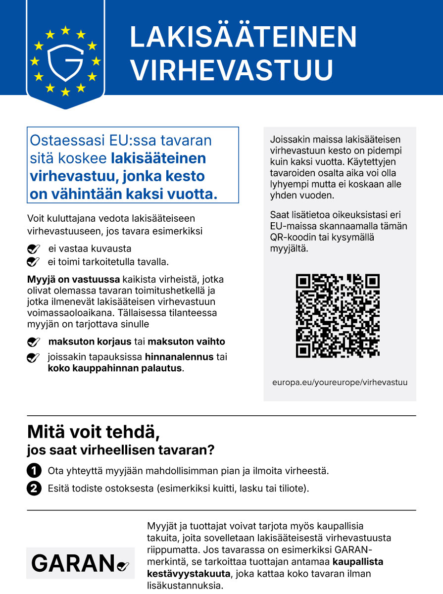 Lakisääteinen virhevastuu -ilmoitus. EU:ssa ostettua tavaraa koskee lakisääteinen virhevastuu, jonka kesto on vähintään kaksi vuotta. Myyjä vastaa virheistä, jotka olivat olemassa toimitushetkellä, ja tarjoaa maksuttoman korjauksen tai vaihdon, joissakin tapauksissa hinnanalennuksen tai kauppahinnan palautuksen. Lisätietoa: europa.eu/youreurope/virhevastuu.